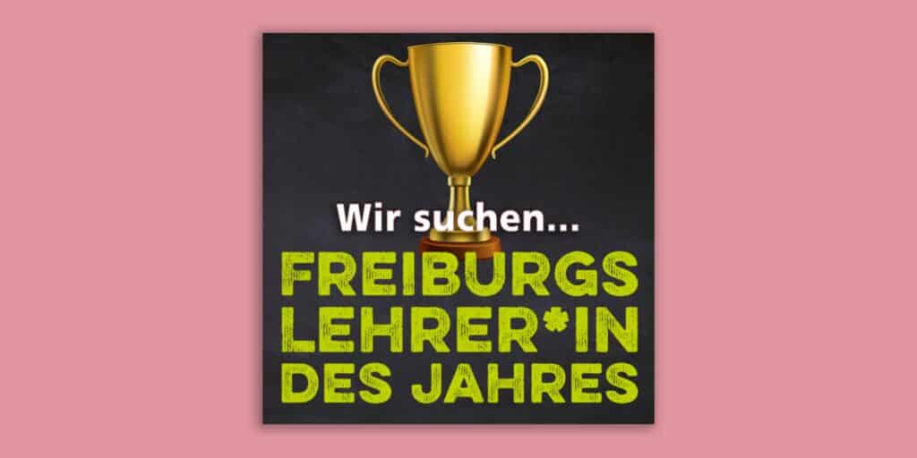 Freiburger Lehrerpreis 2022: Jetzt Vorschläge einreichen