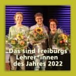 Das sind Freiburgs Lehrer*innen des Jahres 2022