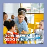 Schulessens-Pläne: GEB-Stellungnahme